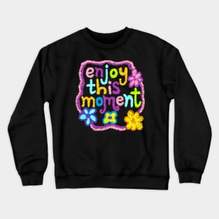 enjoy this moment Crewneck Sweatshirt